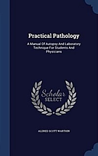 Practical Pathology: A Manual of Autopsy and Laboratory Technique for Students and Physicians (Hardcover)