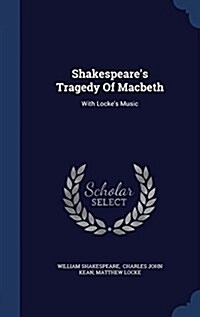 Shakespeares Tragedy of Macbeth: With Lockes Music (Hardcover)