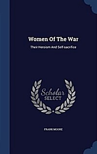 Women of the War: Their Heroism and Self-Sacrifice (Hardcover)