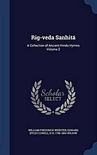 Rig-veda Sanhit? A Collection of Ancient Hindu Hymns Volume 2 (Hardcover)