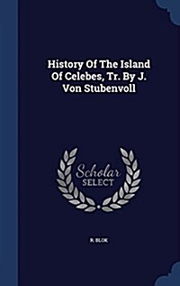 History of the Island of Celebes, Tr. by J. Von Stubenvoll (Hardcover)