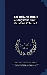 The Reminiscences of Augustus Saint-Gaudens Volume 1 (Hardcover)