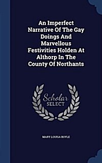 An Imperfect Narrative of the Gay Doings and Marvellous Festivities Holden at Althorp in the County of Northants (Hardcover)