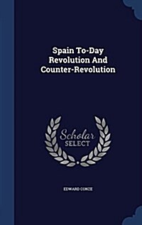 Spain To-Day Revolution and Counter-Revolution (Hardcover)