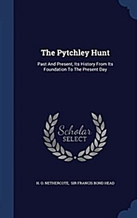 The Pytchley Hunt: Past and Present, Its History from Its Foundation to the Present Day (Hardcover)