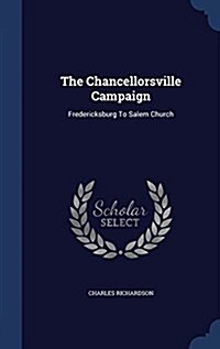 The Chancellorsville Campaign: Fredericksburg to Salem Church (Hardcover)