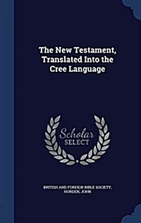 The New Testament, Translated Into the Cree Language (Hardcover)