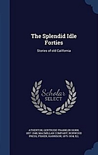 The Splendid Idle Forties: Stories of Old California (Hardcover)