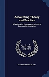 Accounting Theory and Practice: A Textbook for Colleges and Schools of Business Administration (Hardcover)