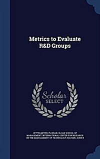 Metrics to Evaluate R&d Groups (Hardcover)