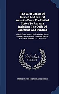 The West Coasts of Mexico and Central America from the United States to Panama Including the Gulfs of California and Panama: Chiefly from Surveys by t (Hardcover)