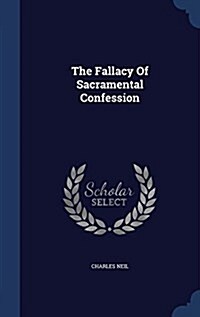 The Fallacy of Sacramental Confession (Hardcover)