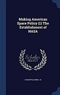 Making American Space Policy (1) the Establishment of NASA (Hardcover)