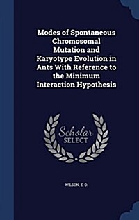 Modes of Spontaneous Chromosomal Mutation and Karyotype Evolution in Ants with Reference to the Minimum Interaction Hypothesis (Hardcover)