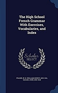 The High School French Grammar with Exercises, Vocabularies, and Index (Hardcover)