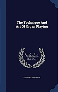 The Technique and Art of Organ Playing (Hardcover)