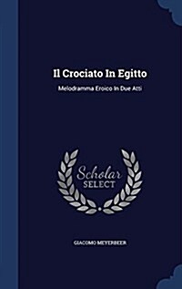 Il Crociato in Egitto: Melodramma Eroico in Due Atti (Hardcover)