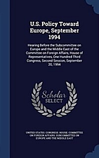 U.S. Policy Toward Europe, September 1994: Hearing Before the Subcommittee on Europe and the Middle East of the Committee on Foreign Affairs, House of (Hardcover)