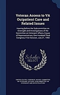 Veteran Access to Va Outpatient Care and Related Issues: Hearing Before the Subcommittee on Oversight and Investigations of the Committee on Veterans (Hardcover)