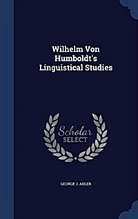 Wilhelm Von Humboldts Linguistical Studies (Hardcover)