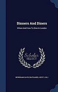 Dinners and Diners: Where and How to Dine in London (Hardcover)