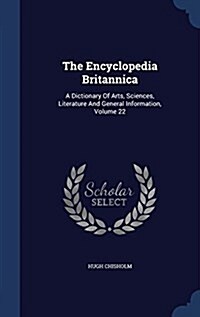 The Encyclopedia Britannica: A Dictionary of Arts, Sciences, Literature and General Information, Volume 22 (Hardcover)