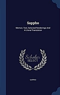 Sappho: Memoir, Text, Selected Renderings and a Literal Translation (Hardcover)
