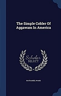 The Simple Cobler of Aggawam in America (Hardcover)