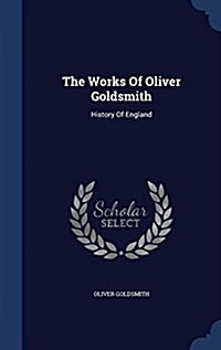 The Works of Oliver Goldsmith: History of England (Hardcover)