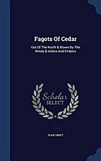 Fagots of Cedar: Out of the North & Blown by the Winds & Ashes and Embers (Hardcover)