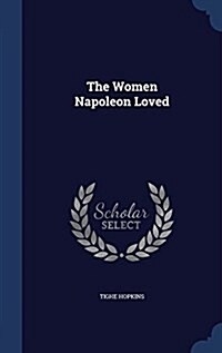 The Women Napoleon Loved (Hardcover)