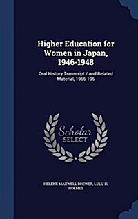 Higher Education for Women in Japan, 1946-1948: Oral History Transcript / And Related Material, 1966-196 (Hardcover)