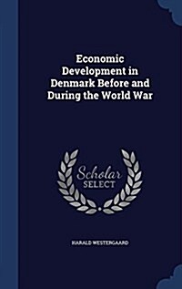 Economic Development in Denmark Before and During the World War (Hardcover)