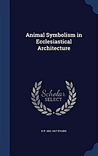 Animal Symbolism in Ecclesiastical Architecture (Hardcover)