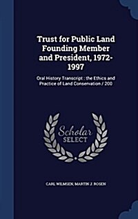 Trust for Public Land Founding Member and President, 1972-1997: Oral History Transcript: The Ethics and Practice of Land Conservation / 200 (Hardcover)