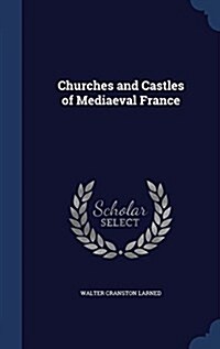 Churches and Castles of Mediaeval France (Hardcover)