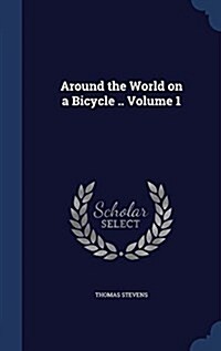 Around the World on a Bicycle .. Volume 1 (Hardcover)