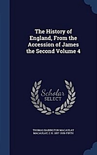 The History of England, from the Accession of James the Second Volume 4 (Hardcover)