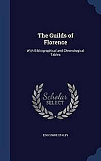 The Guilds of Florence: With Bibliographical and Chronological Tables (Hardcover)