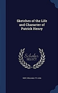 Sketches of the Life and Character of Patrick Henry (Hardcover)