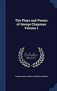 The Plays and Poems of George Chapman Volume 1 (Hardcover)