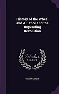 History of the Wheel and Alliance and the Impending Revolution (Hardcover)