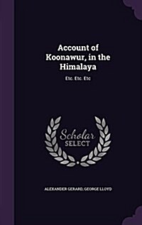 Account of Koonawur, in the Himalaya: Etc. Etc. Etc (Hardcover)