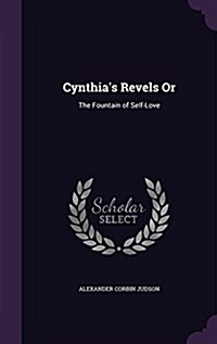 Cynthias Revels or: The Fountain of Self-Love (Hardcover)