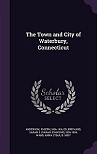 The Town and City of Waterbury, Connecticut (Hardcover)