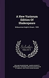 A New Variorum Edition of Shakespeare: Midsummer Nights Dream. 1895 (Hardcover)