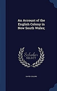 An Account of the English Colony in New South Wales; (Hardcover)