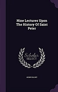 Nine Lectures Upon the History of Saint Peter (Hardcover)