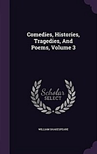 Comedies, Histories, Tragedies, and Poems, Volume 3 (Hardcover)