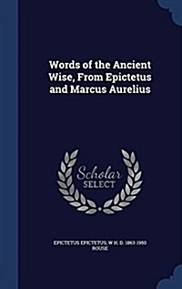 Words of the Ancient Wise, from Epictetus and Marcus Aurelius (Hardcover)